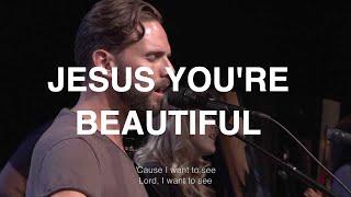 Jesus You're Beautiful | Jeremy Riddle | Bethel Church