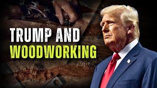 TRUMP & WOODWORKING - What This Should Mean for the Next 4 Years