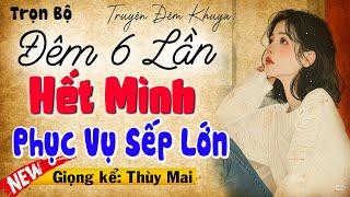 Truyện Ngắn Nghe Cực Thấm Thía: " HẾT MÌNH PHỤC VỤ SẾP LỚN " [Full Trọn Bộ] | MC Thùy Mai diễn đọc