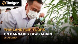 Thailand News July 24: Thailand Flip-Flops on Cannabis Laws Again