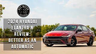 2024 Hyundai Elantra N Review: Better as an Automatic