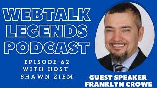 Webtalk Legends Podcast, episode 62, Franklyn Crowe with host Shawn Ziem