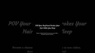 POV Your Strokes Your Hair While You Sleep ASMR #m4a #asmrrp #boyfriendasmr #romance #asmrroleplay