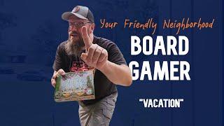 Your Friendly Neighborhood Board Gamer - Vacation