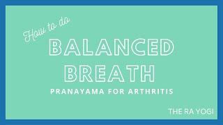 HOW TO DO BALANCED BREATH | THE RA YOGI - PRANAYAMA FOR ARTHRITIS