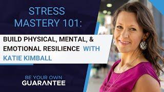 Stress Mastery 101: Build Physical, Mental, and Emotional Resilience with Katie Kimball