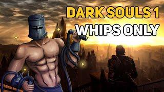 Can You Beat DARK SOULS 1 With Only Whips?