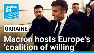 Macron hosts Europe's 'coalition of willing' to protect Ukraine • FRANCE 24 English