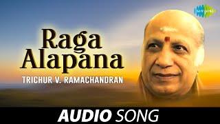 Raga Alapana | Guru Kripa | Trichur V Ramachandran | Carnatic Classical Music