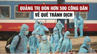 Quảng Trị đón hơn 500 công dân về quê tránh dịch bằng tàu hỏa