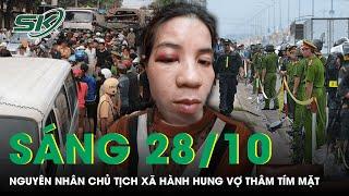 Sáng 28/10: Hé lộ nguyên nhân Chủ tịch xã ở Long An “đối xử tàn nhẫn” với vợ đến thâm tím mặt | SKĐS