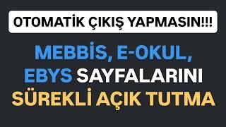 MEBBİS, E-OKUL, EBYS SAYFALARINI SÜREKLİ AÇIK TUTMA