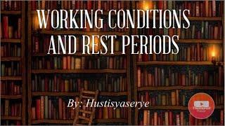 WORKING CONDITIONS AND REST PERIODS