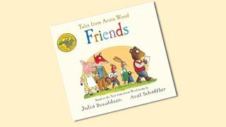 Tales From Acorn Wood: Friends | Julia Donaldson & Axel Scheffler | Read Aloud | Storytime | Teacher