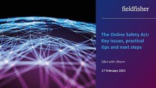 The Online Safety Act: Key issues, practical tips and next steps — Q&A event with Ofcom