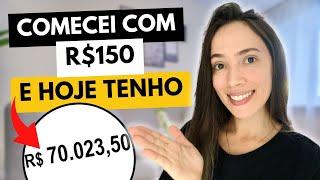 COMECEI A INVESTIR COM R$150 E HOJE TENHO R$70 MIL