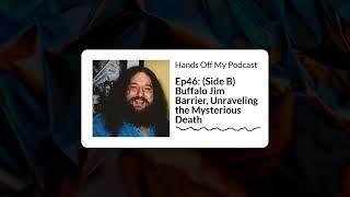 Hands Off My Podcast - Ep46: (Side B) Buffalo Jim Barrier, Unraveling the Mysterious Death