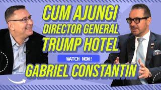 Cum ajungi sa conduci cel mai mare Hotel Trump din America ? Ne povesteste Gabriel Constantin