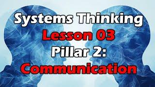 Systems Thinking Course - Lesson 03 - Pillar 2: Communication