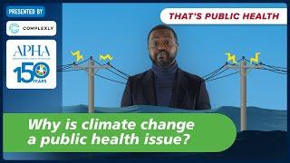 Why is climate change a public health issue? Episode 4 of "That's Public Health"