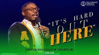 8AM "It's Hard Out Here" Pastor Reginald W. Sharpe Jr., Sunday, October 27, 2024