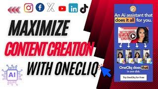 Maximizing Content Creation with OneCliq - Your Social Media Content Assistant  and AI Tool