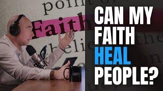 Ep. 97: Can my faith heal people?