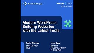 EvolveDrupal Toronto 2024: Dmitry Mayorov & Jesse Dyck - Modern WordPress