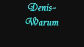 Denis- Warum