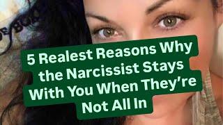 5 Realest Reasons Why the Narcissist Stays With You When They’re Not All In