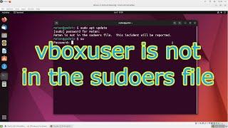 VirtualBox: vboxuser is not in the sudoers file. This incident will be reported