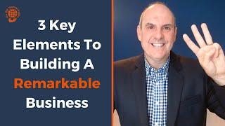 3 Key Elements To Building A Remarkable Small Business - Business Growth Is Predictable