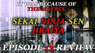 IT WAS BECAUSE OF THE MAXTRIX - Sekai Ninja Sen Jiraiya EPISODE 13 Review