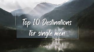 Top 10 Destinations for Single Men