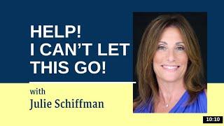 HELP! I Can't Let This go! EFT- Tapping with Julie Schiffman