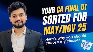 Your CA-Final DT Sorted for May/Nov 25| Here's why you should Choose my Exam Oriented Batch | YKC