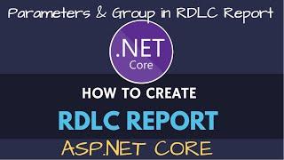 RDLC Report in ASP.NET Core | RDLC Group & Parameter Pass