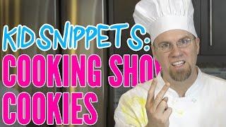 Kid Snippets: "Cooking Show - Cookies" (Imagined by Kids)