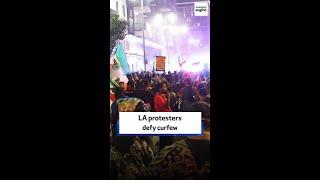 LA Protesters Defy Curfew
