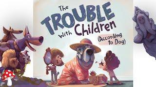 The Trouble with Children According to Dog (kids books read aloud) Weaver