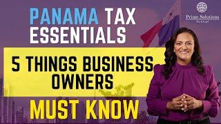 Panama Tax Essentials: 5 Things Business Owners Must Know