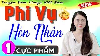 Nghe 1 lần bạn sẽ nhớ cả đời: PHI VỤ HÔN NHÂN - Tập 1 - Truyện tâm lý xã hội đặc biệt 2024 #mcthuhue