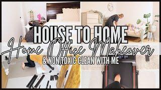 NEW! HOUSE TO HOME: DIY Affordable Home Office Makeover + Non Toxic Clean with me 2024