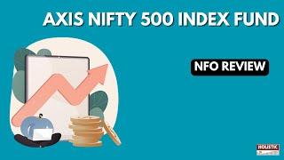 Axis Nifty 500 Index Fund NFO Review | Holistic Investment