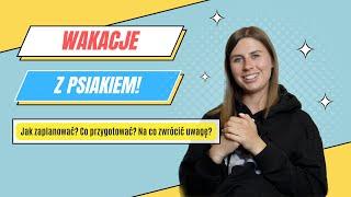 WAKACJE Z PSEM! WSZYSTKO CO MUSICIE WIEDZIEĆ :) Co przewidzieć? Na co zwrócić uwagę? | #bialypies