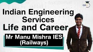 Indian Engineering Services Officer - Life and Career of IES by Mr Manu Mishra IES (Railways) #UPSC