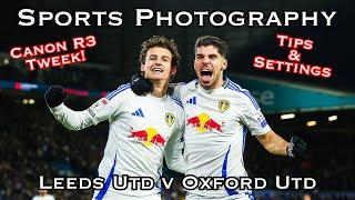 CANON R3 TWEEK - SPORTS PHOTOGRAPHY Tips & Settings - Leeds Utd v Oxford Utd