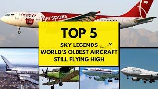 Top 5 Sky Legends World's Oldest Aircraft Still Flying High