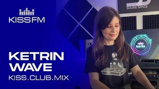 KETRIN WAVE – KISS.CLUB.MIX | KISS FM Podcast (Afro & Melodic House DJ Mix)