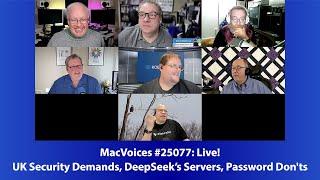 MacVoices #25077: UK Security Demands, DeepSeek’s Servers, Password Don'ts